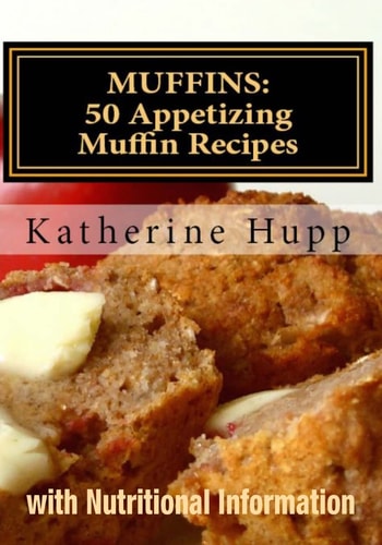Muffins 50 Appetizing Muffin Recipes with Nutritional Information