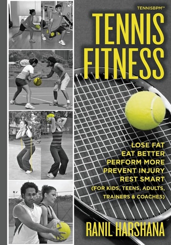 Tennis Fitness TENNISBPM (Tennis Body Performance Matrix) Lose Fat, Eat Better, Perform More, Prevent Injury, and Rest Smart (for Kids, Teens, Adults, Trainers and Coaches)