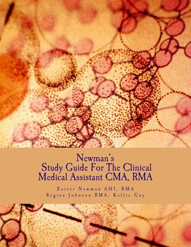 Newman's Study Guide For The Clinical Medical Assistant CMA, RMA Guide for the CMA and RMA Examinations
