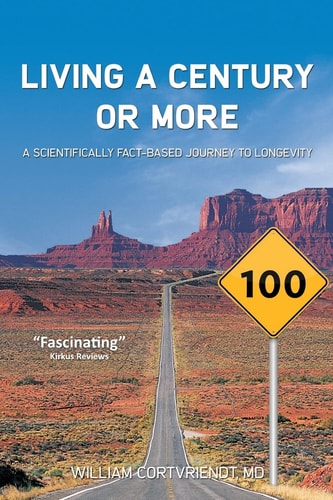 Living a Century Or More A Scientifically Fact-Based Journey to Longevity
