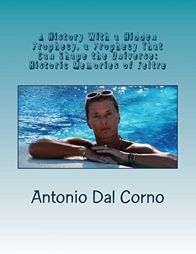 A History with a Hidden Prophecy, a Prophecy That Can Shape the Universe Historic Memories of Feltre