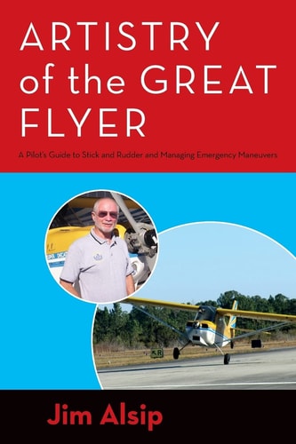 Artistry of the Great Flyer A Pilot's Guide to Stick and Rudder and Managing Emergency Maneuvers