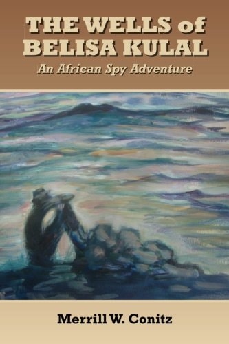 The Wells of Belisa Kulal An African Spy Adventure