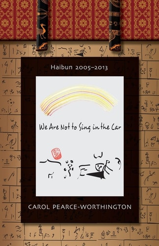 We Are Not To Sing in the Car Haibun 2005-2013
