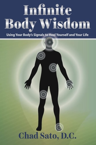 Infinite Body Wisdom Using Your Body's Signals to Heal Yourself and Your Life