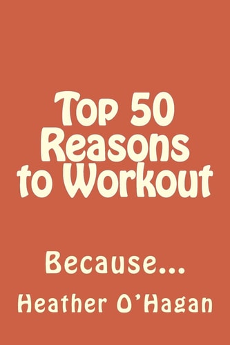 Top 50 Reasons to Workout Because...