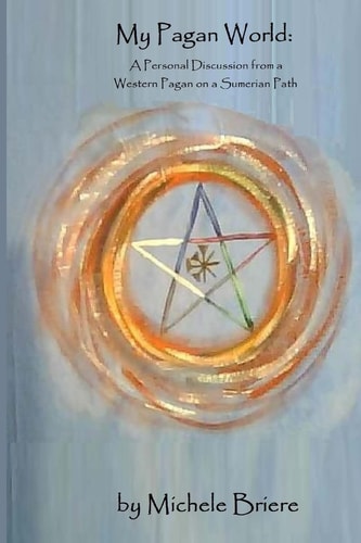 My Pagan World A Personal Discussion from a Western Pagan on a Sumerian Path