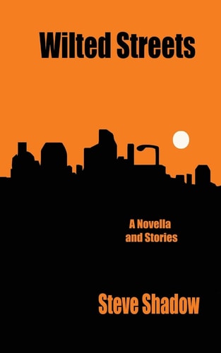 Wilted Streets A Novella & Stories