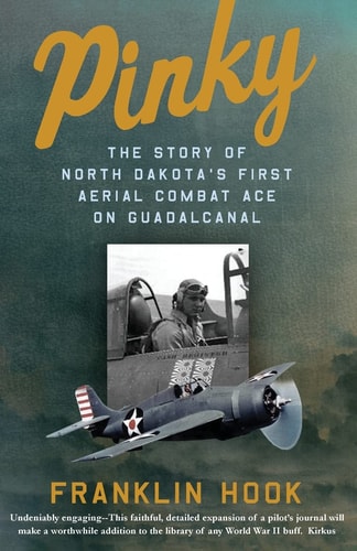 Pinky The Story of North Dakota's First Aerial Combat Ace on Guadalcanal
