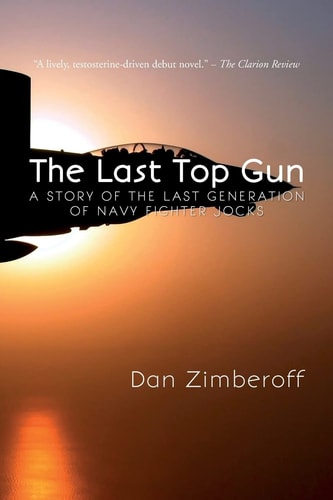 The Last Top Gun A Story of the Last Generation of Navy Fighter Jocks
