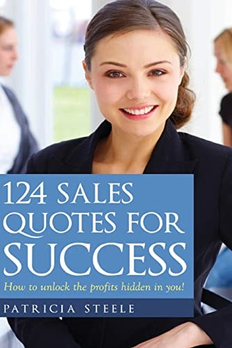 124 Sales Quotes for Success How to Unlock the Profits Hidden Inside of You!