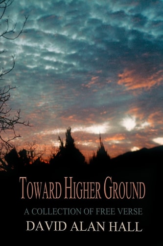 Toward Higher Ground A Collection of Free Verse