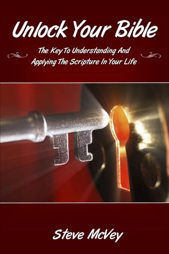 Unlock Your Bible The Key to Understanding and Applying the Scriptures in Your