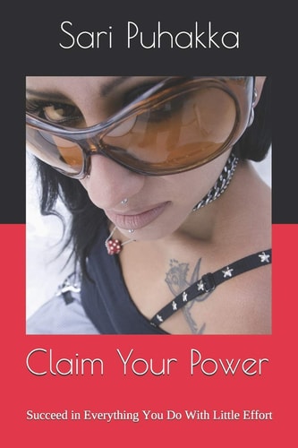 Claim Your Power Succeed in Everything You Do With Little Effort