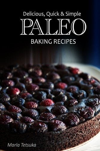 Paleo Baking Recipes - Delicious, Quick and Simple Paleo Recipes