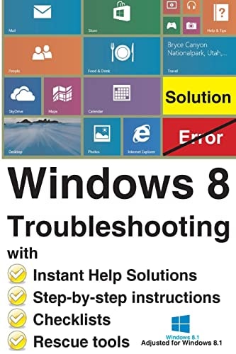 Windows 8 Troubleshooting With Instant Help Solutions, Step-By-step Instructions, Checklists, Rescue Tools