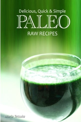 Delicious, Quick and Simple Paleo Raw Recipes