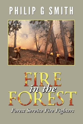 Fire in the Forest Forest Service Fire Fighters