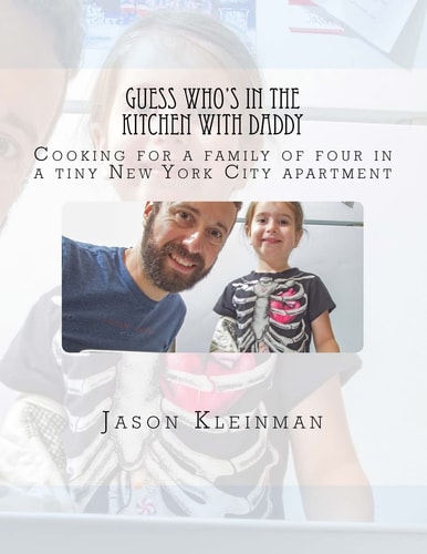 Guess Who's In The Kitchen With Daddy Cooking for a Family of Four in a Tiny New York City Apartment