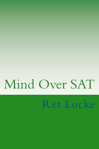 Mind Over SAT Mastering the Mental Side of the SAT