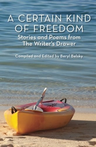 A Certain Kind of Freedom Stories and Poems from The Writer's Drawer