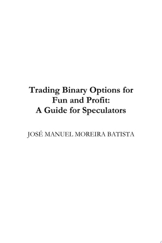 Trading Binary Options for Fun and Profit A Guide for Speculators