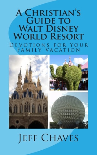 A Christian's Guide to Walt Disney World Resort Devotions for Your Family Vacation