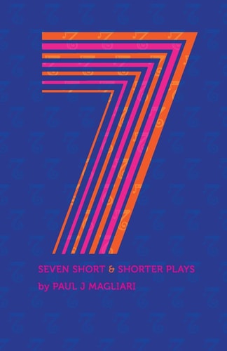 Seven Short and Shorter Plays Seven Short and Shorter Plays Were Written by Paul Jm