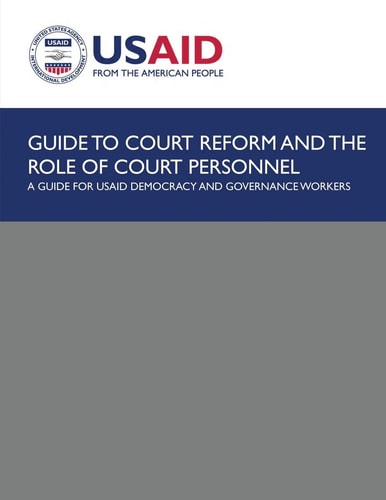 Guide to Court Reform and The Role of Court Personnel A Guide for USAID Democracy and Governance Workers