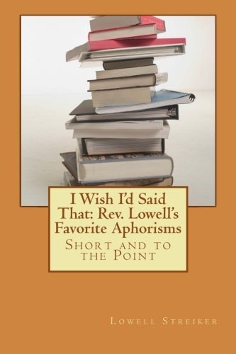 I Wish I'd Said That: Rev. Lowell's Favorite Aphorisms Short and to the Point