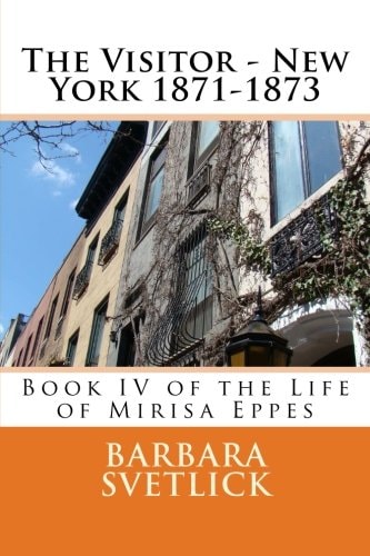 The Visitor - New York 1871-1873 Book IV of the Life of Mirisa Eppes
