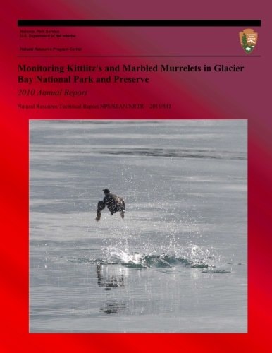 Monitoring Kittlitz's and Marbled Murrelets in Glacier Bay National Park and Preserve 2010 Annual Report National Resource Technical Report NPS/SEAN/NRTR-2011/441