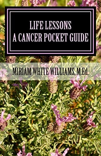 Life Lessons The Journey Through Cancer / a Pocket Guide