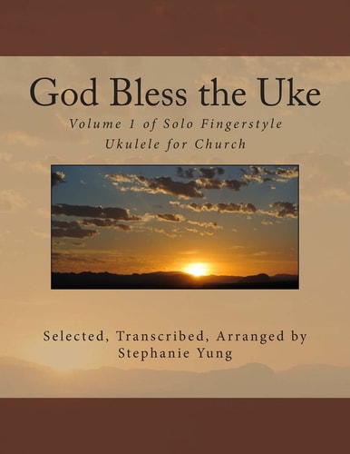 God Bless the Uke Volume 1 of Solo Fingerstyle Ukulele for Church