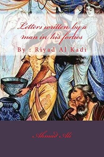 Letters Written by a Man in His Forties By : Riyad Al Kadi