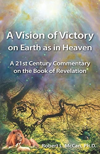 A Vision of Victory on Earth As in Heaven A 21st Century Commentary on the Book of Revelation