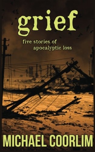 Grief Five Stories of Apocalyptic Loss