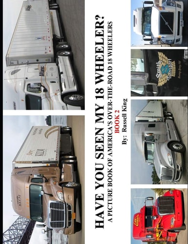 Have You Seen My 18 Wheeler? A Picture Book of America's Over-The-Road 18 Wheelers