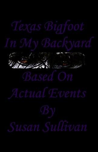 Texas Bigfoot In My Backyard Based On Actual Events