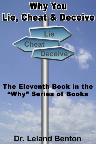 Why You Lie, Cheat and Deceive The Eleventh Book in the Why Series of Books
