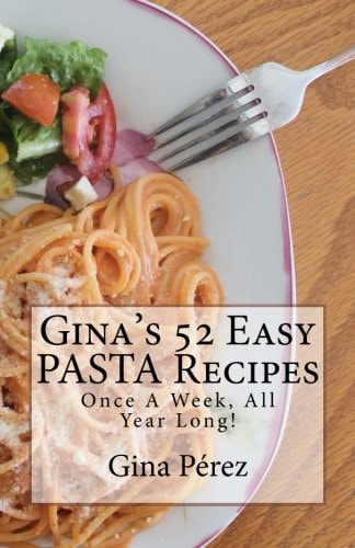Gina's 52 Easy PASTA Recipes Once a Week, All Year Long!
