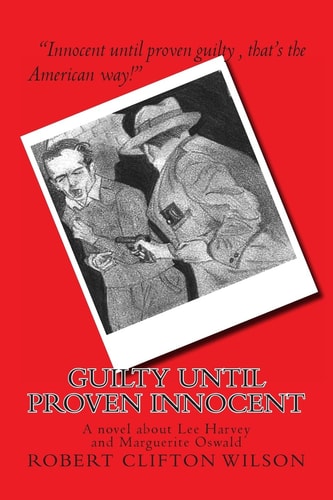 Guilty Until Proven Innocent A Novel about Lee Harvey and Marguerite Oswald