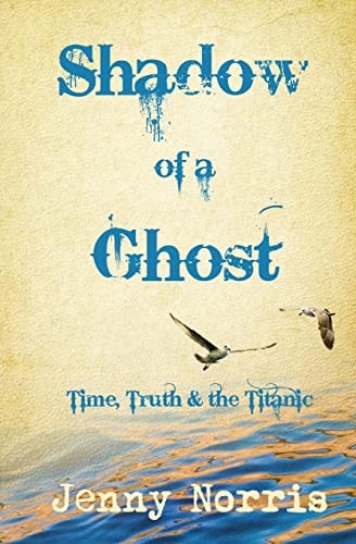 Shadow of a Ghost Time, Truth and the Titanic
