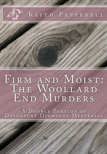Firm and Moist The Woollard End Murders: Double Portion Davenport Dinwiddy Mysteries
