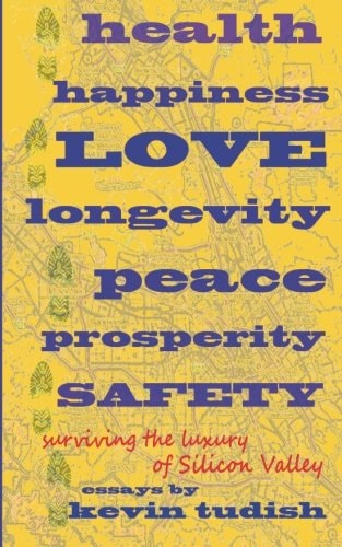Health, Happiness, Love, Longevity, Peace, Prosperity, and Safety Surviving the Luxury of Silicon Valley