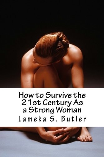How to Survive the 21st Century As a Strong Woman 10 Self Help Keys