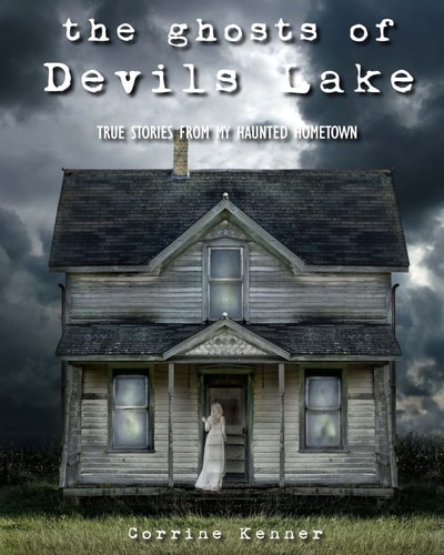 The Ghosts of Devils Lake True Stories from My Haunted Hometown