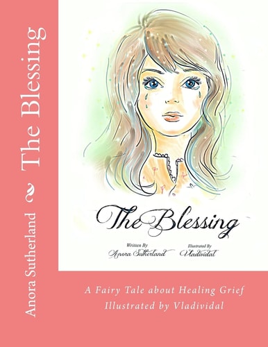 The Blessing A Fairy Tale about Healing Grief