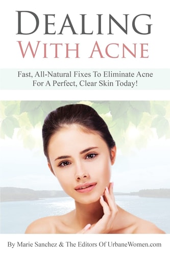 Dealing With Acne Fast, All-Natural Fixes To Eliminate Acne For A Perfect, Clear Skin Today!
