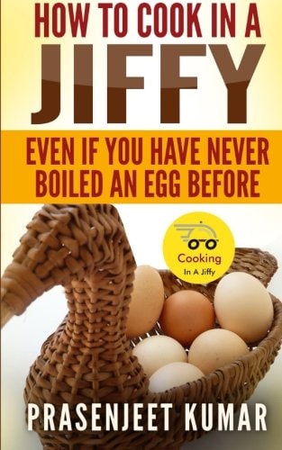 How To Cook In A Jiffy Even If You Have Never Boiled An Egg Before